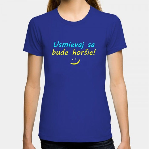 Dámské humorné tričko s výšivkou: Usmívej se bude hůř! + smajlík