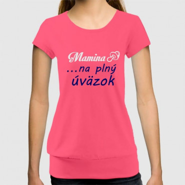 Dámské humorné tričko se spodním lemem s výšivkou: Mamina + dudlík ... na plný úvazek