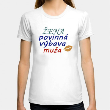Dámské humorné tričko s výšivkou: Žena povinná výbava muže + ústa